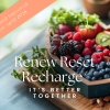Renew Reset Recharge® – It’s Better Together